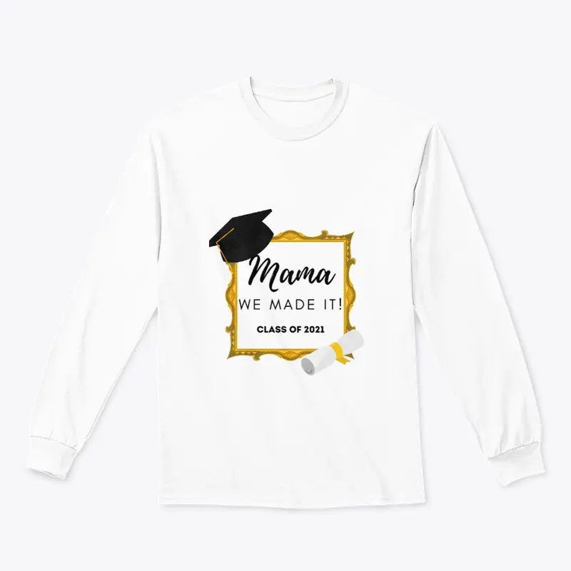 Mama we made it! Graduation t-shirt 