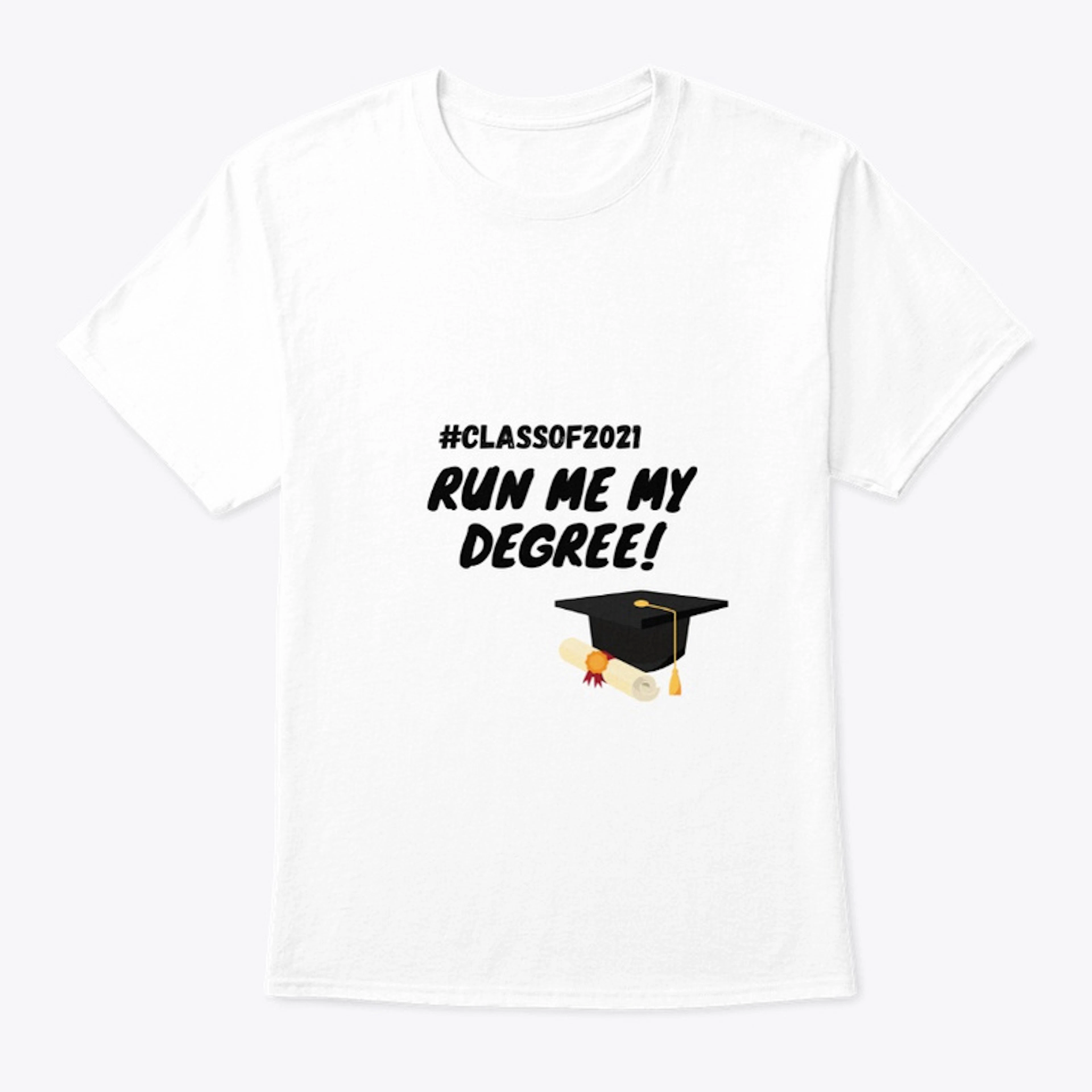 Run me my degree Graduation T-shirt 