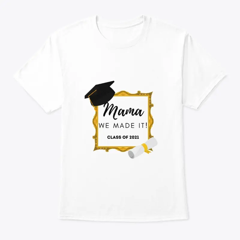 Mama we made it! Graduation t-shirt 