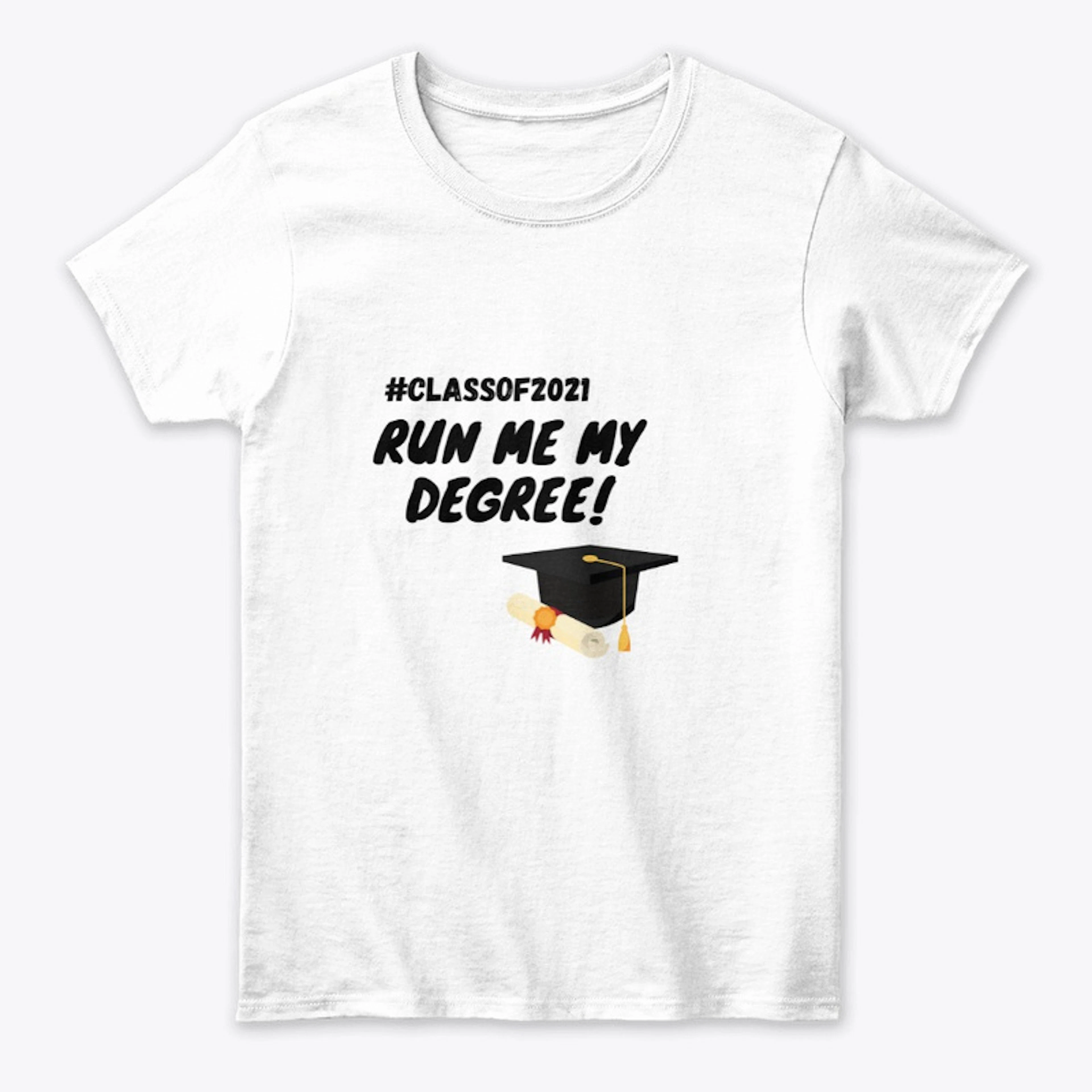 Run me my degree Graduation T-shirt 